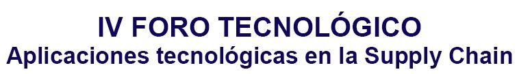 IV Foro Tecnologico Logistics IV Foro Tecnologico Logistics
